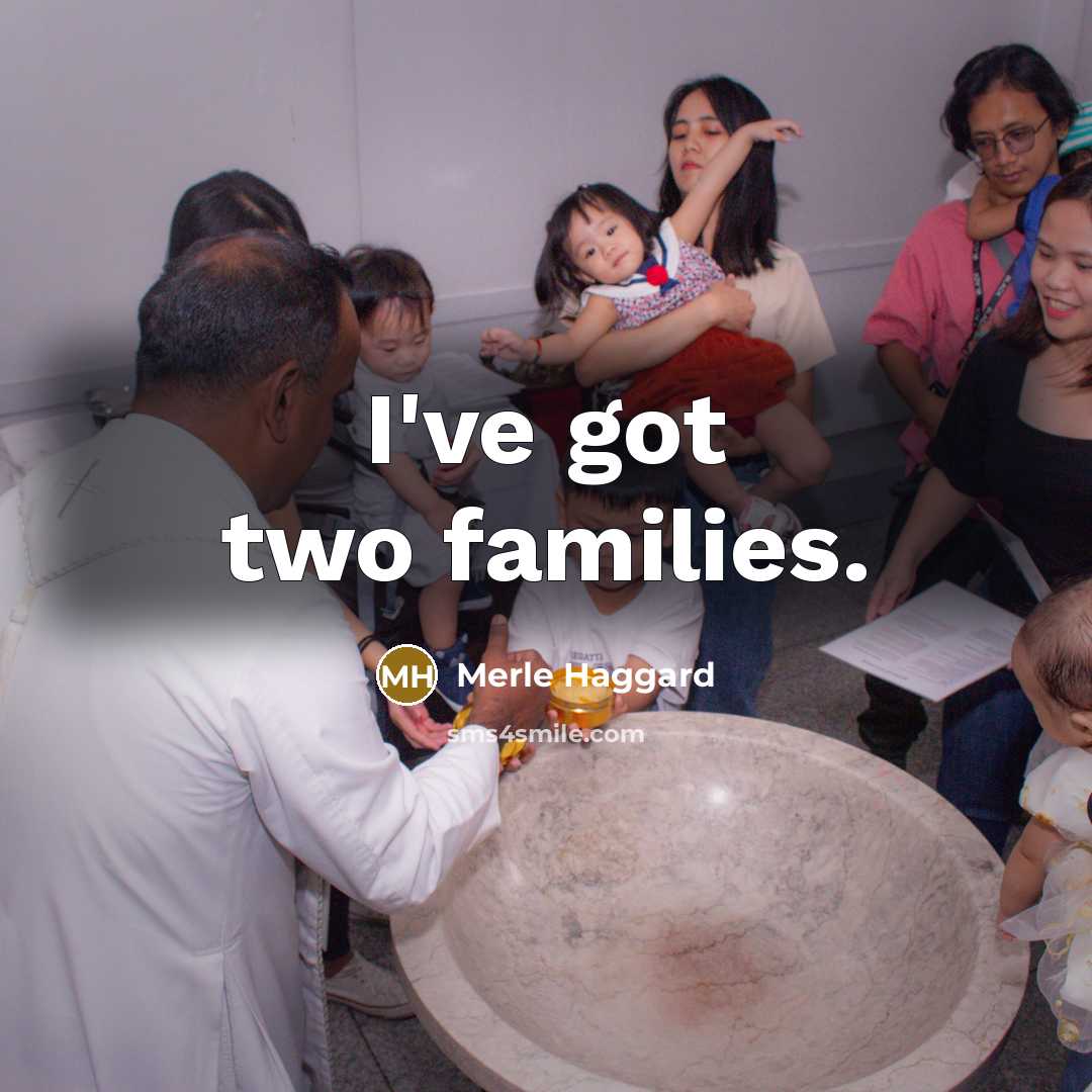 “I've got two families.…” quote by Merle Haggard
