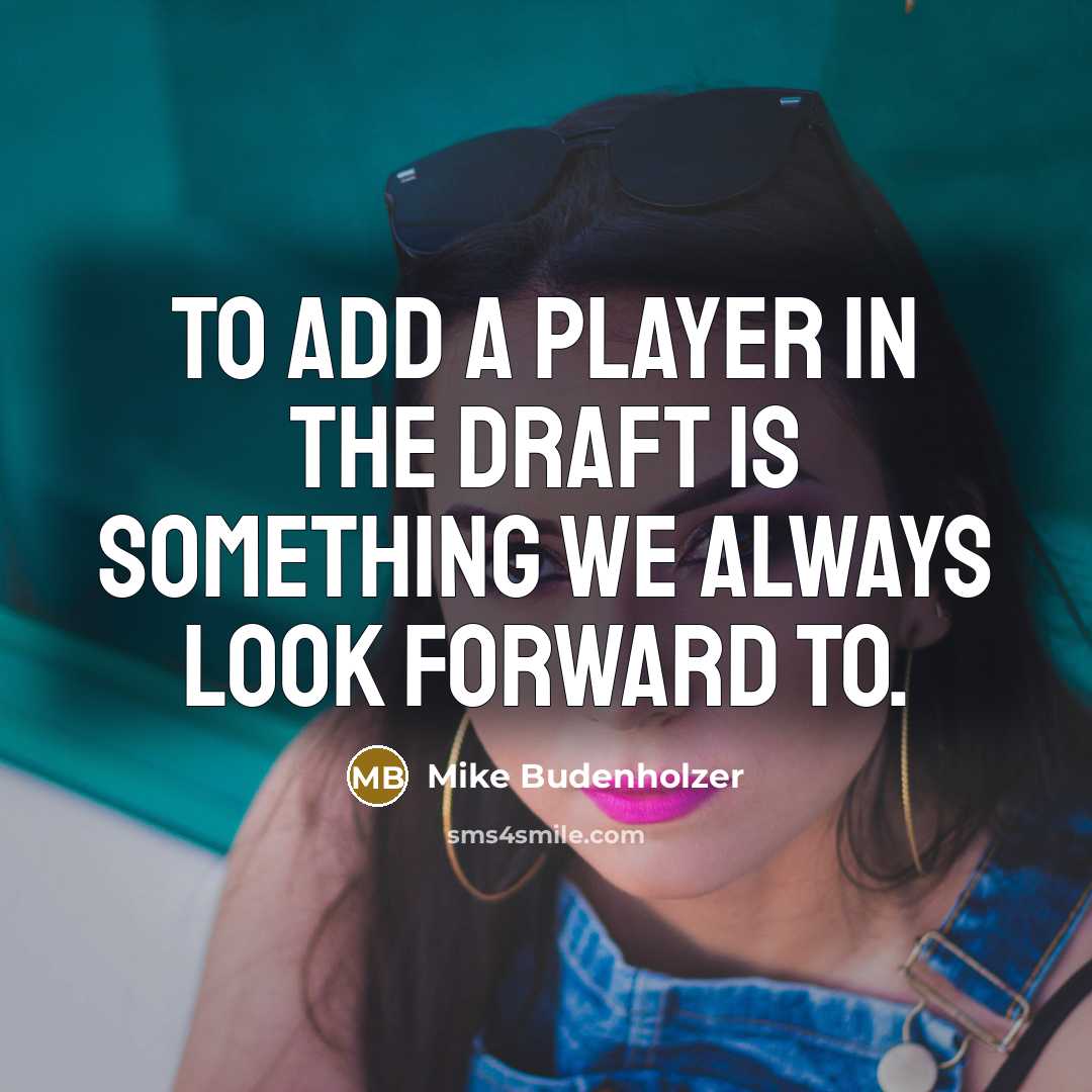“To add a player in the draft is something we…” quote by Mike Budenholzer