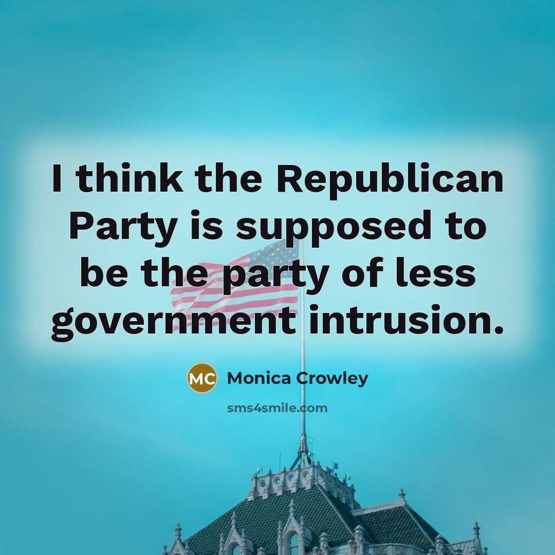 “I think the Republican Party is supposed to be the…” quote by Monica Crowley