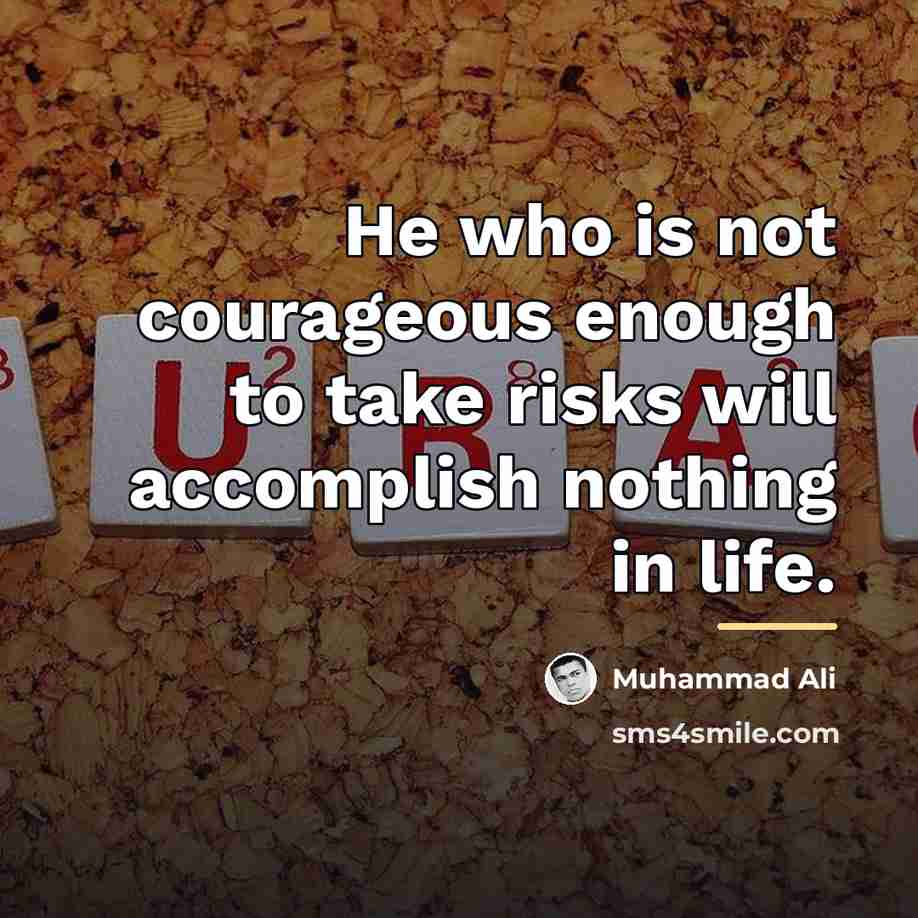 “He who is not courageous enough to take risks will…” quote by Muhammad Ali