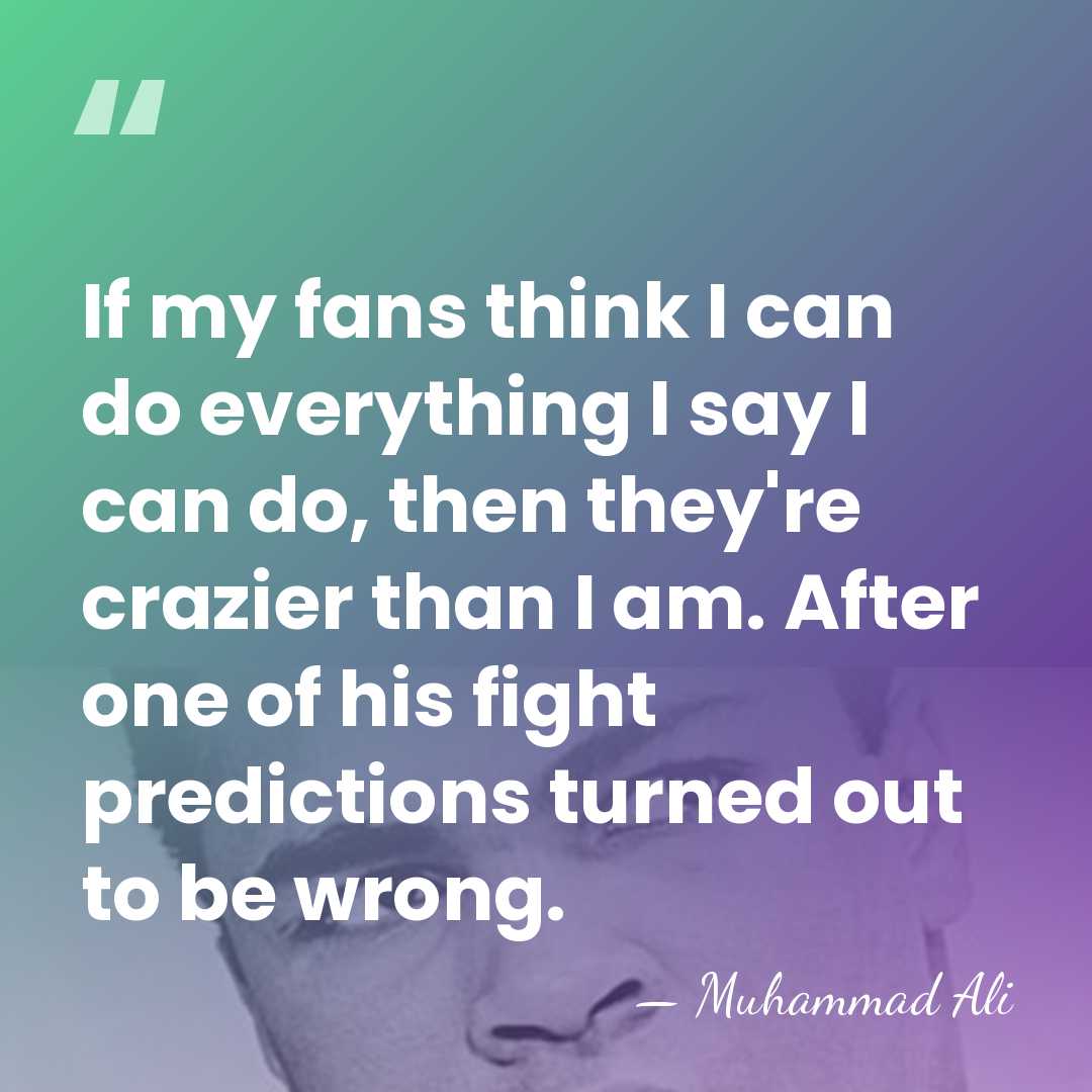 If my fans think I can do everything I say I can&hellip; - Muhammad Ali