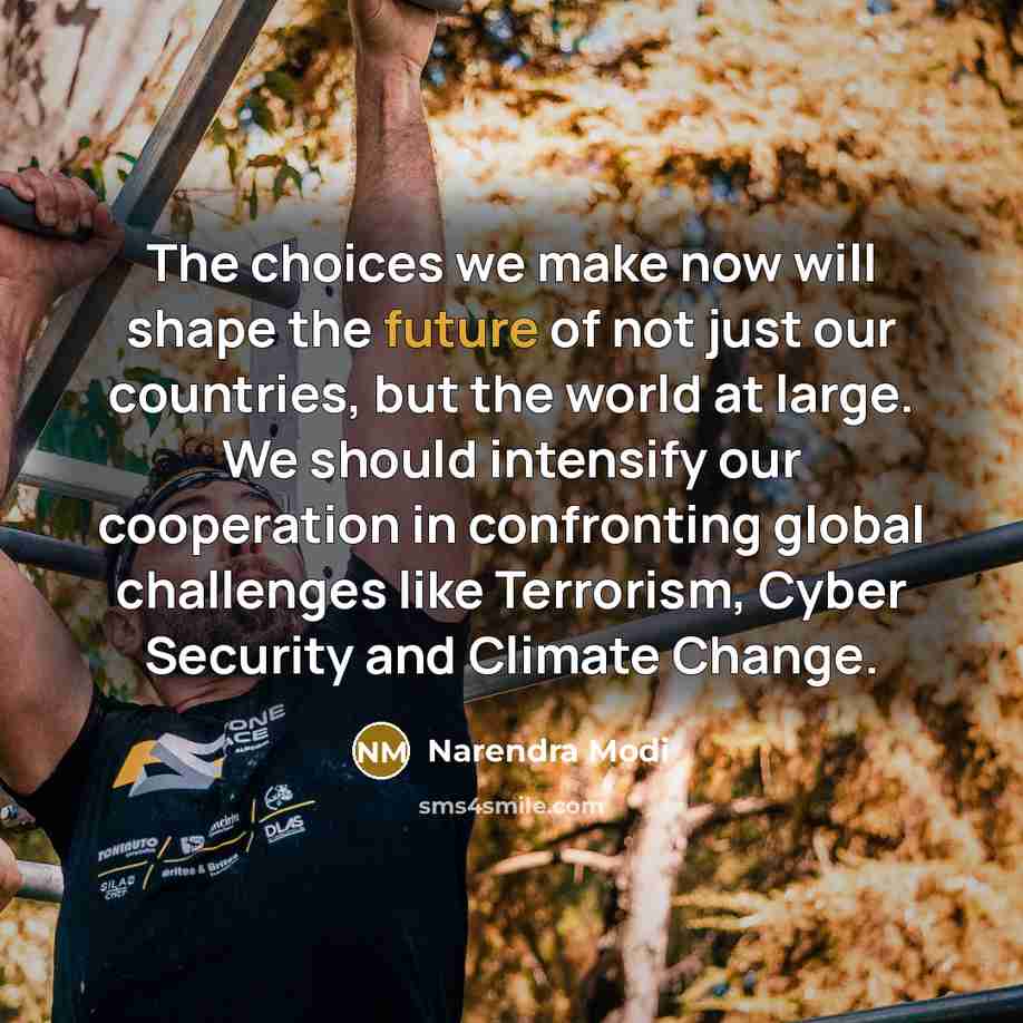 “The choices we make now will shape the future of…” quote by Narendra Modi