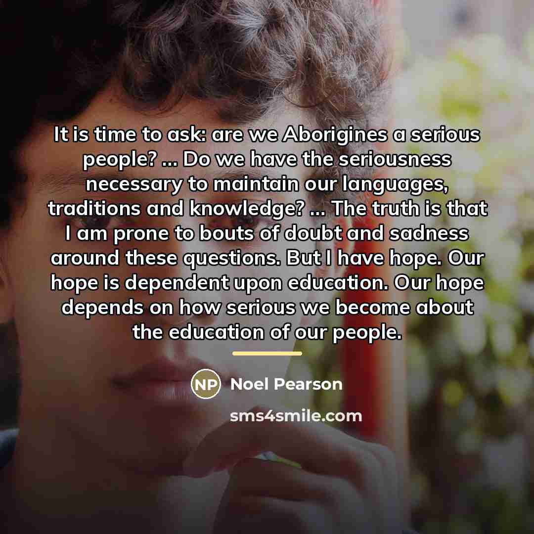 “It is time to ask: are we Aborigines a serious…” quote by Noel Pearson