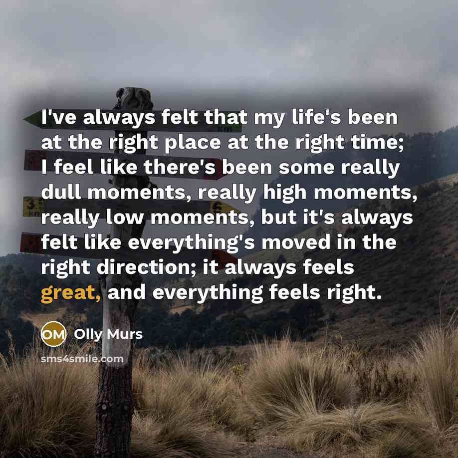 “I've always felt that my life's been at the right…” quote by Olly Murs