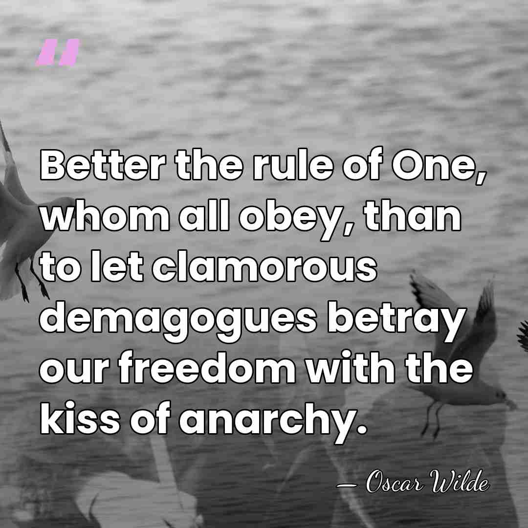 Better the rule of One, whom all obey, than to let clamorous&hellip; - Oscar Wilde