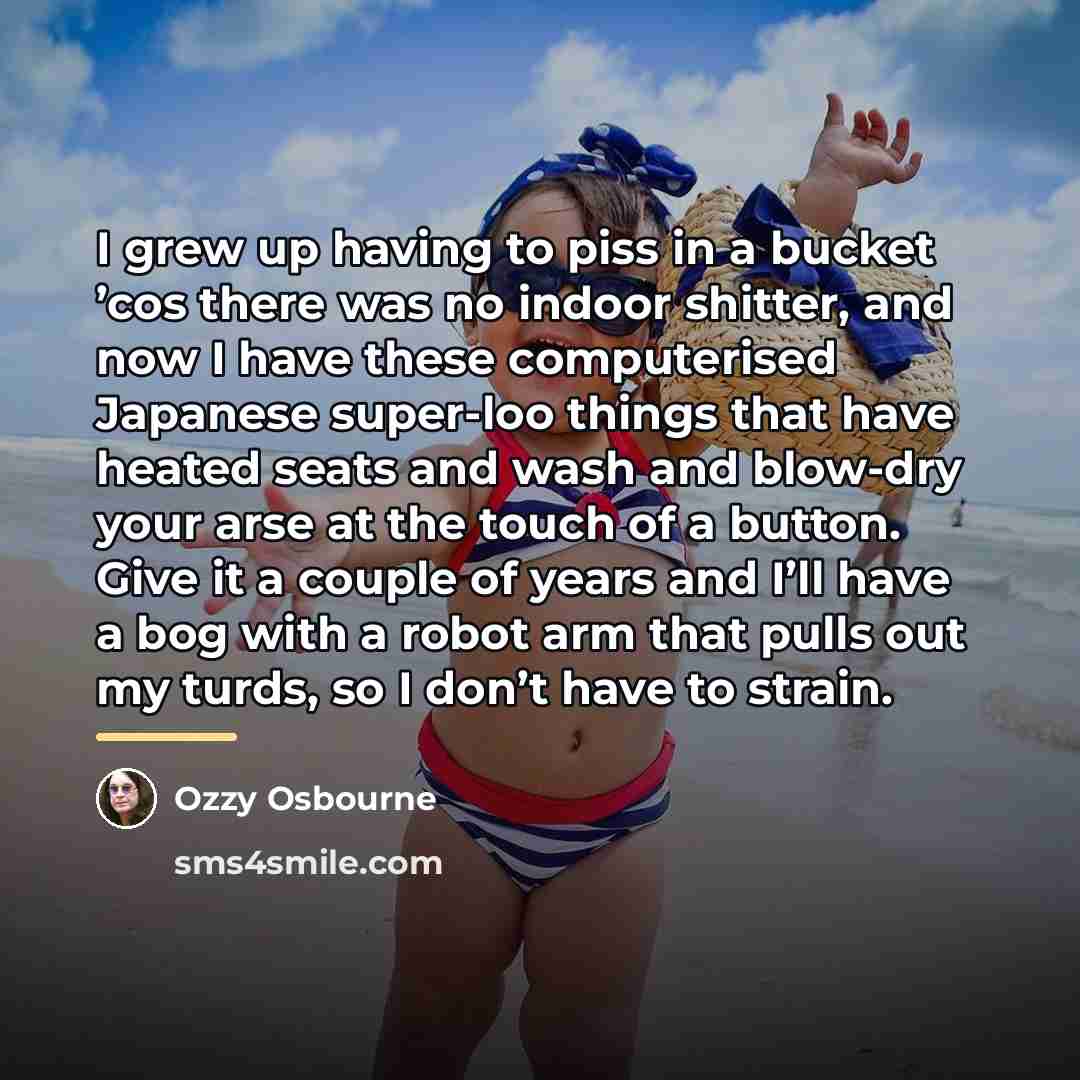 “I grew up having to piss in a bucket ’cos…” quote by Ozzy Osbourne