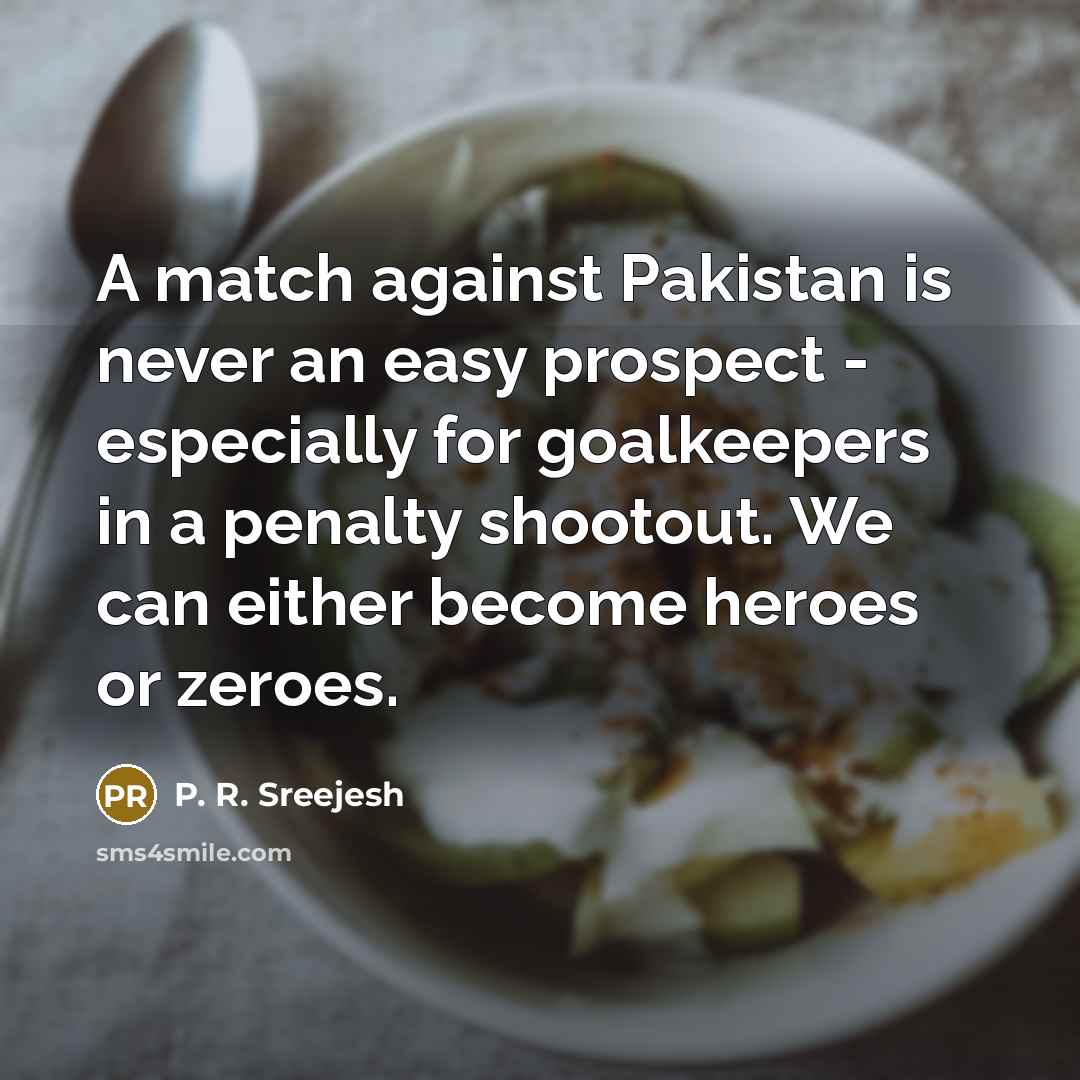 “A match against Pakistan is never an easy prospect -…” quote by P. R. Sreejesh