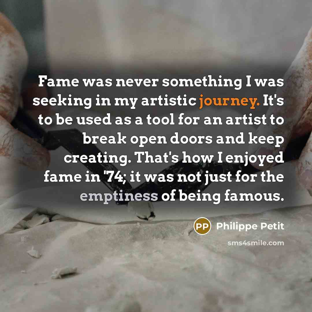 “Fame was never something I was seeking in my artistic…” quote by Philippe Petit