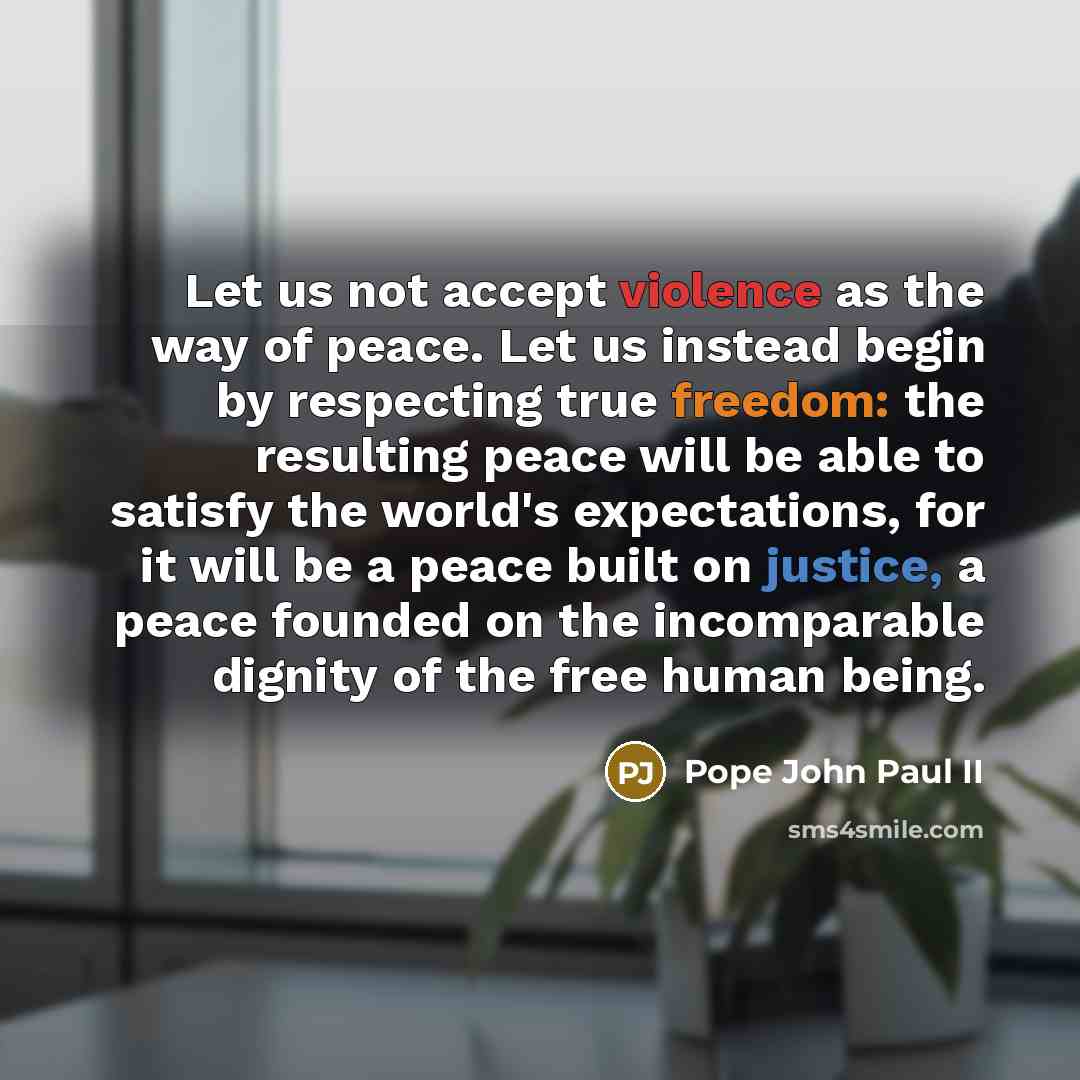 “Let us not accept violence as the way of peace.…” quote by Pope John Paul II