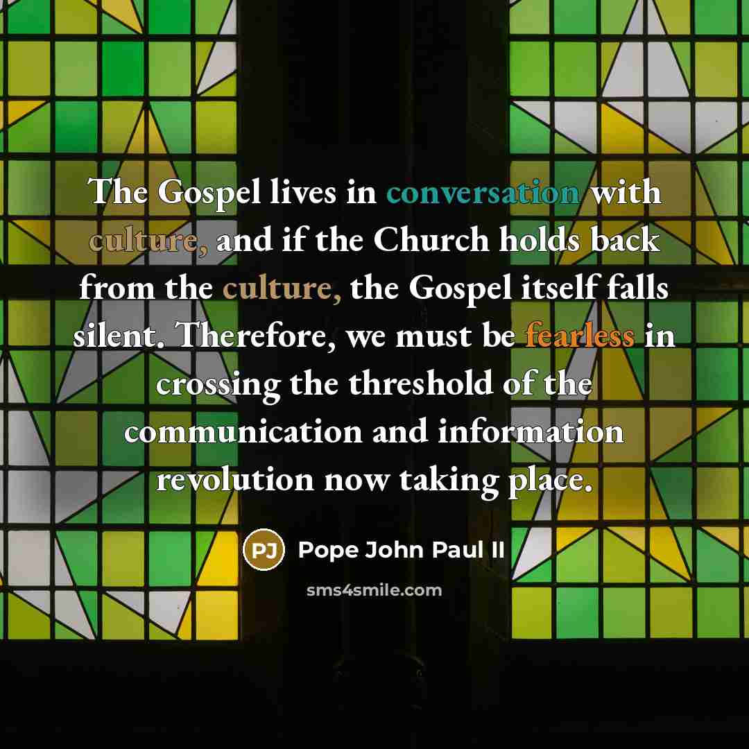 “The Gospel lives in conversation with culture, and if the…” quote by Pope John Paul II
