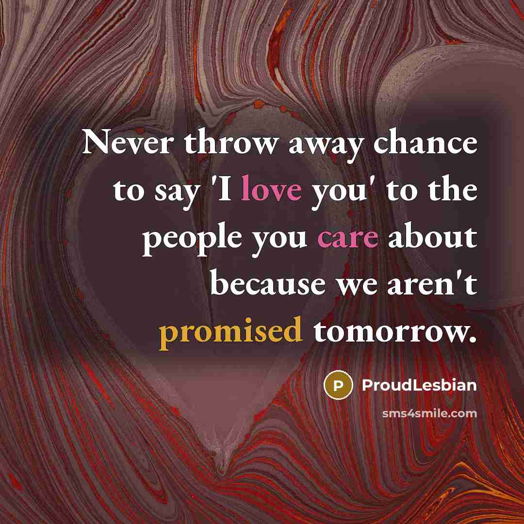 “Never throw away chance to say 'I love you' to…” quote by ProudLesbian