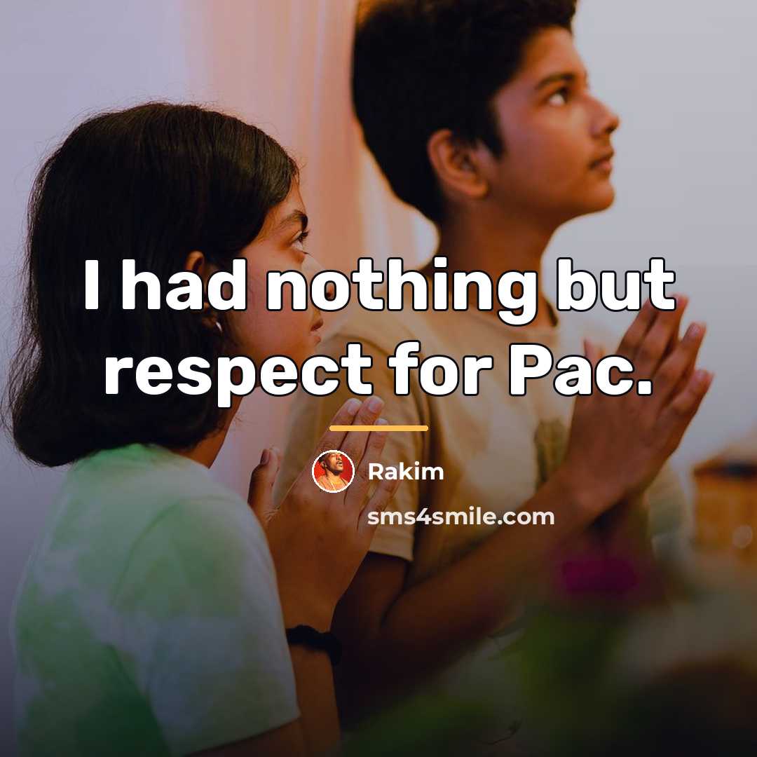 “I had nothing but respect for Pac.…” quote by Rakim