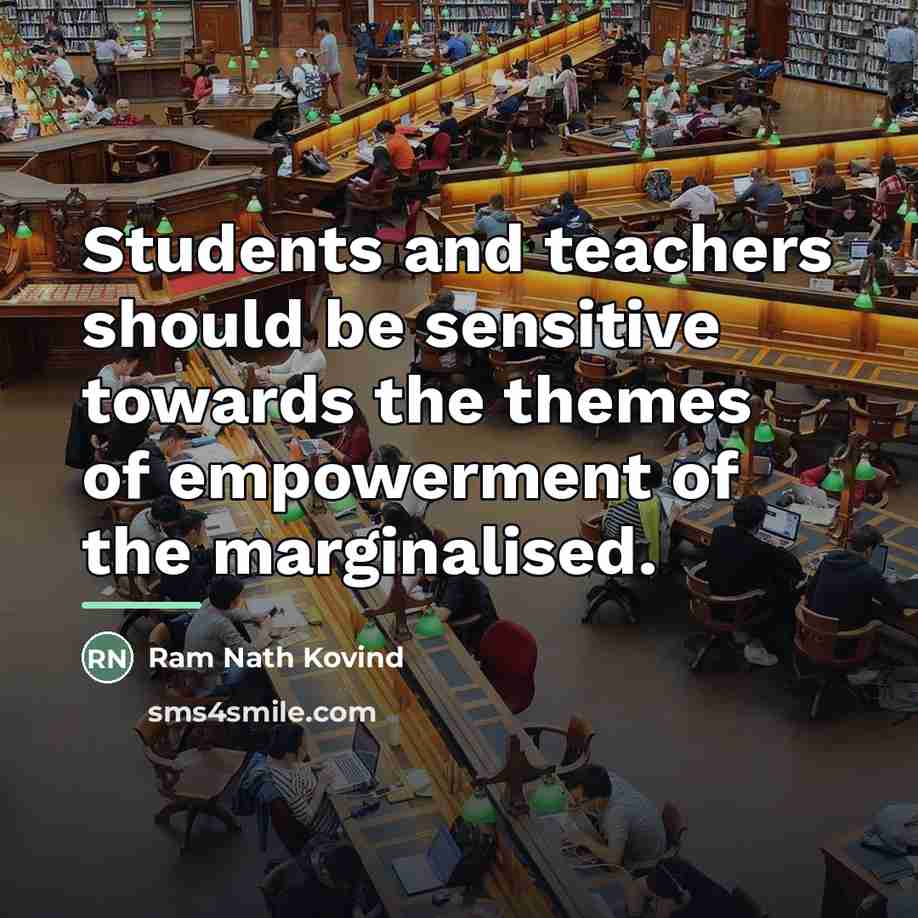 “Students and teachers should be sensitive towards the themes of…” quote by Ram Nath Kovind