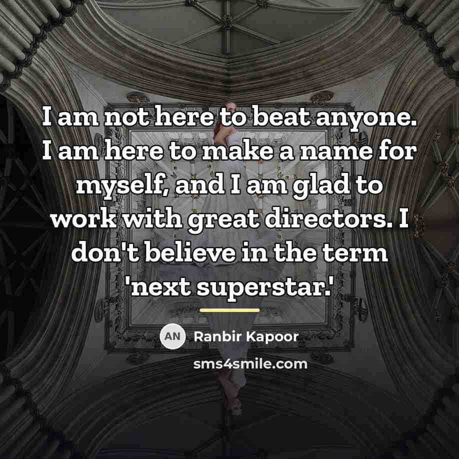 “I am not here to beat anyone. I am here…” quote by Ranbir Kapoor