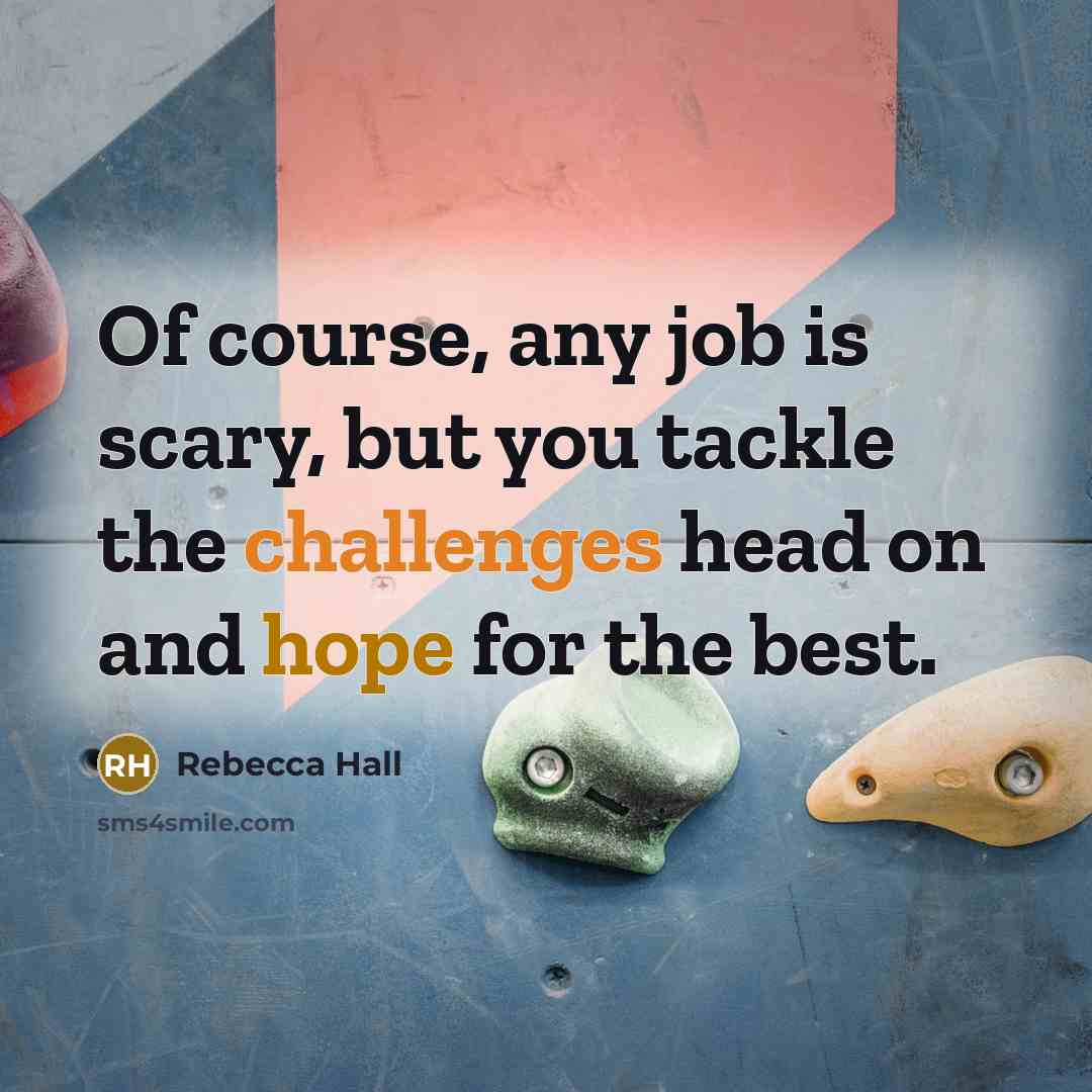 “Of course, any job is scary, but you tackle the…” quote by Rebecca Hall