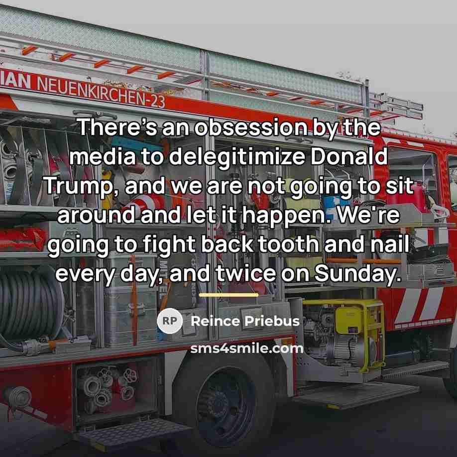 “There's an obsession by the media to delegitimize Donald Trump,…” quote by Reince Priebus