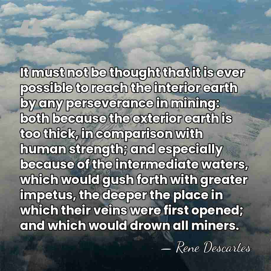 It must not be thought that it is ever possible to reach&hellip; - Rene Descartes