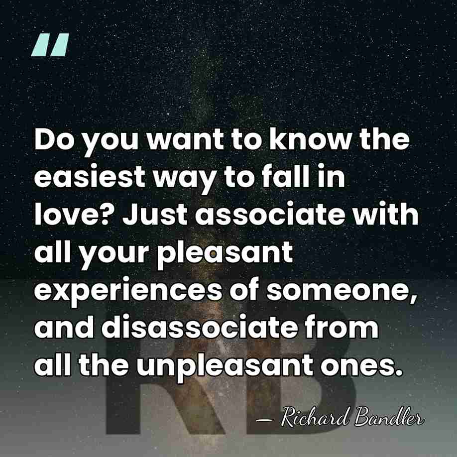 Do you want to know the easiest way to fall in love?&hellip; - Richard Bandler