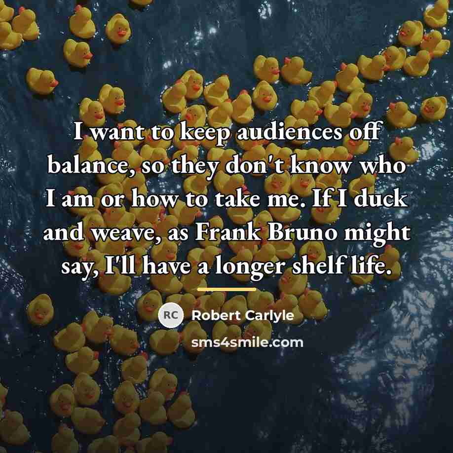 “I want to keep audiences off balance, so they don't…” quote by Robert Carlyle