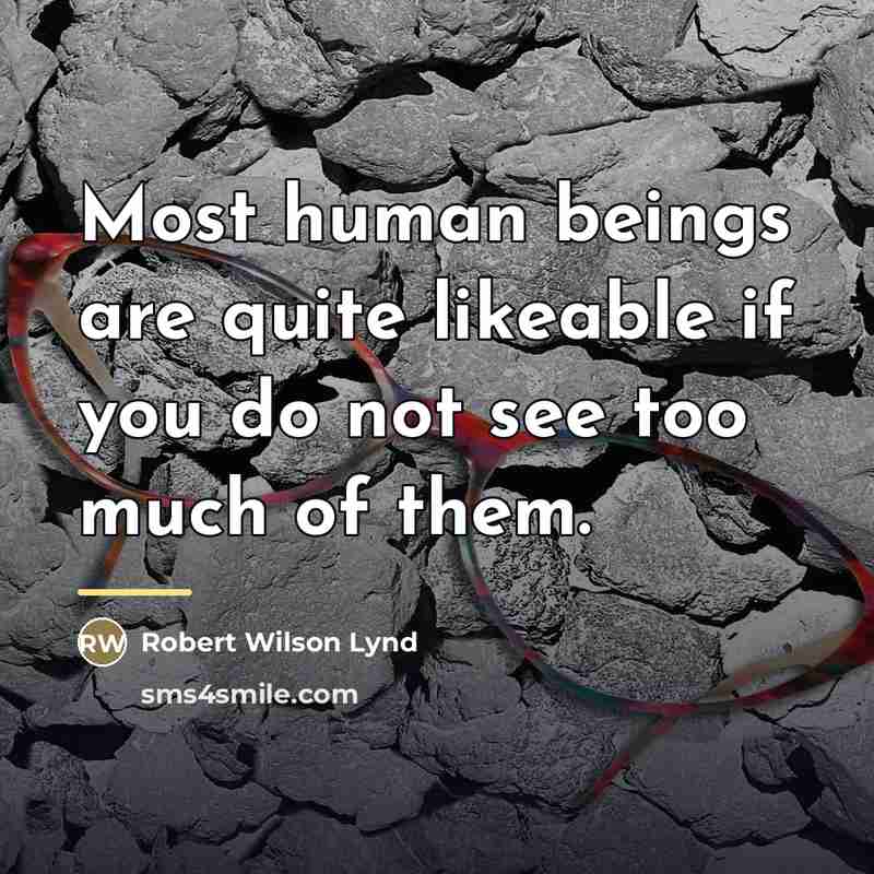 “Most human beings are quite likeable if you do not…” quote by Robert Wilson Lynd