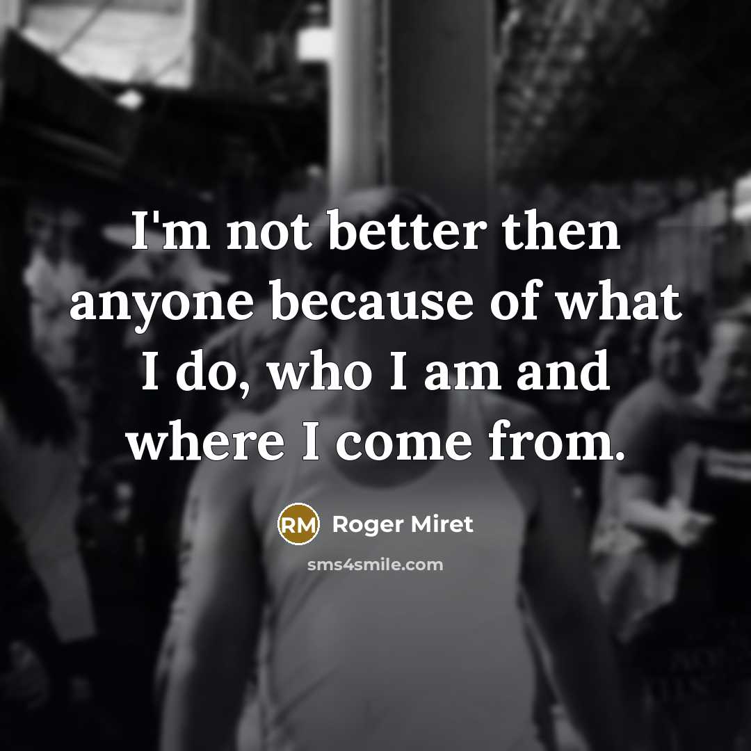 “I'm not better then anyone because of what I do,…” quote by Roger Miret