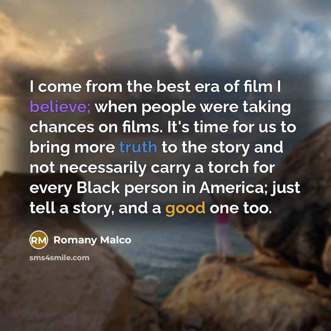 “I come from the best era of film I believe;…” quote by Romany Malco