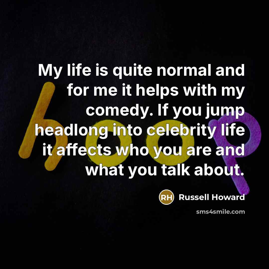 “My life is quite normal and for me it helps…” quote by Russell Howard