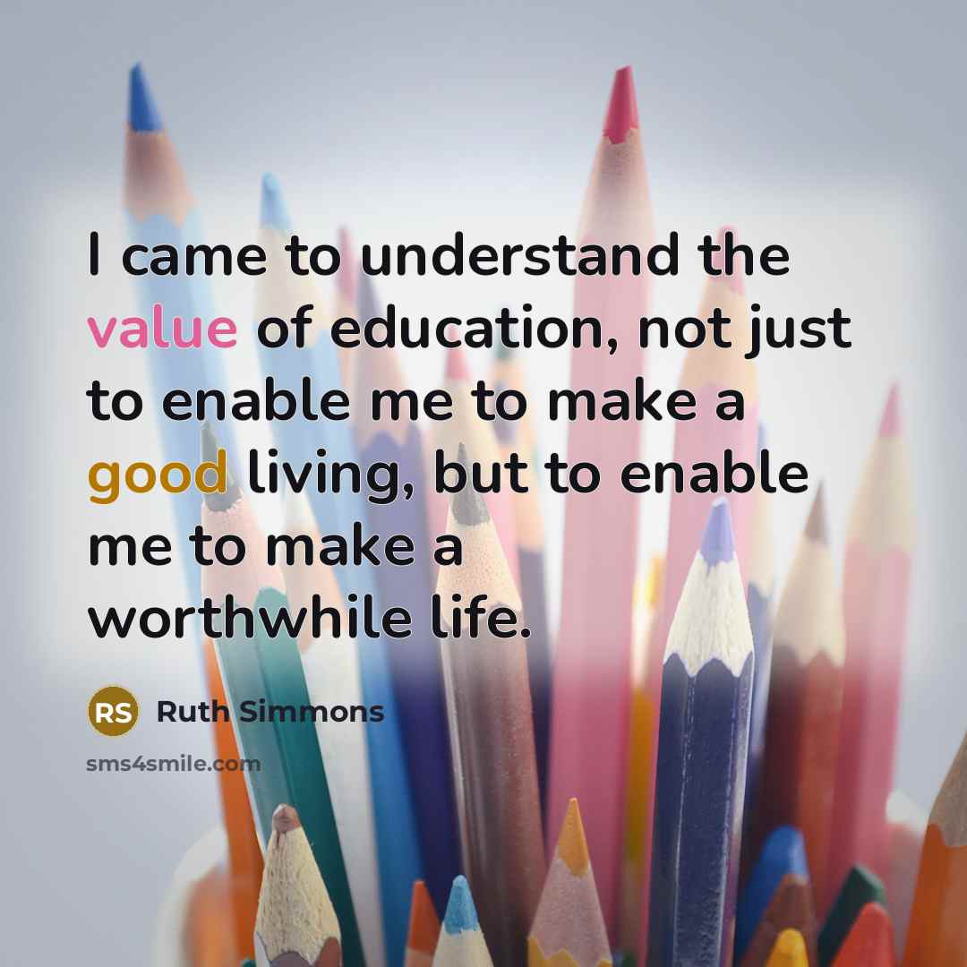 “I came to understand the value of education, not just…” quote by Ruth Simmons