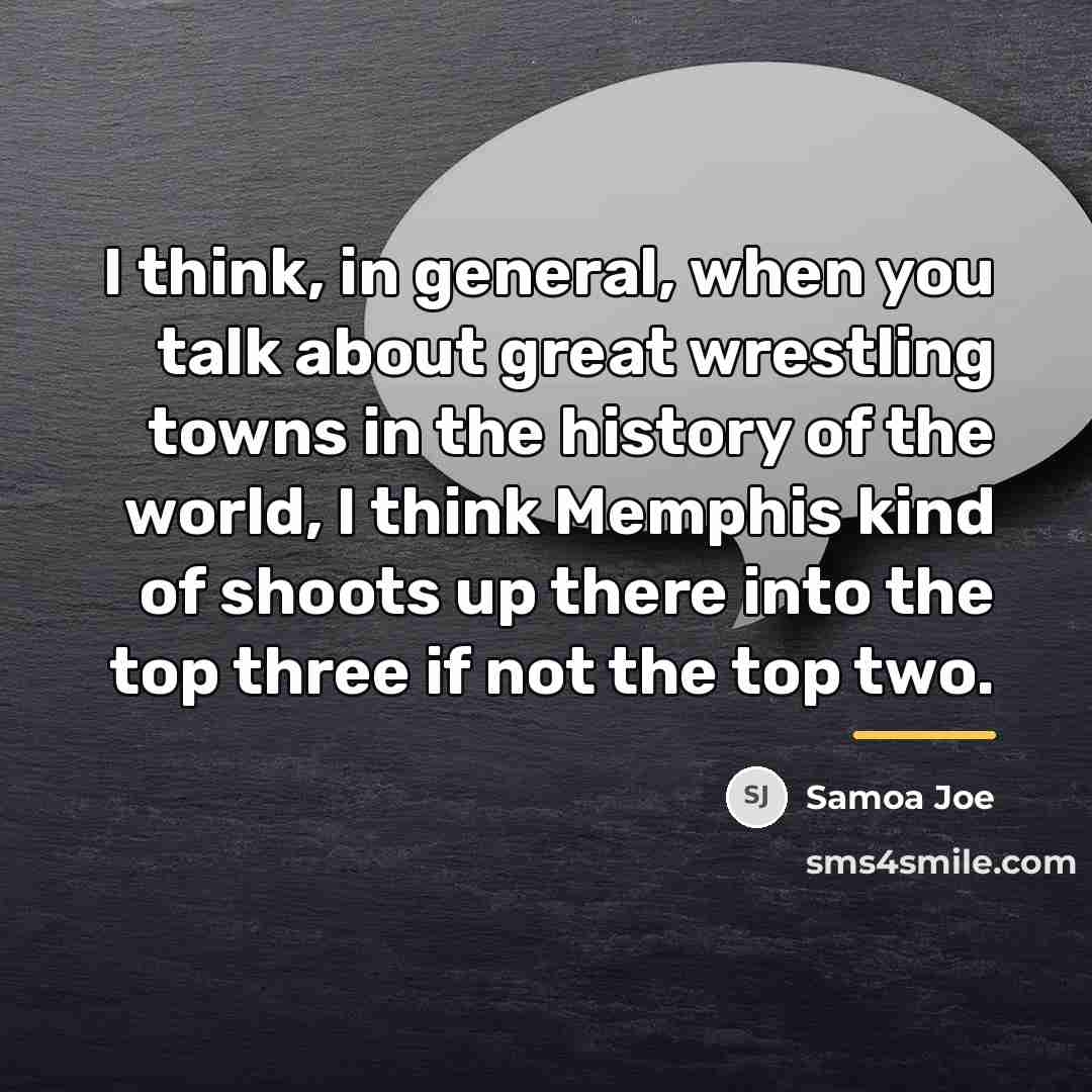 “I think, in general, when you talk about great wrestling…” quote by Samoa Joe