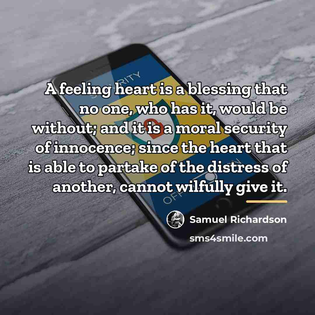 “A feeling heart is a blessing that no one, who…” quote by Samuel Richardson