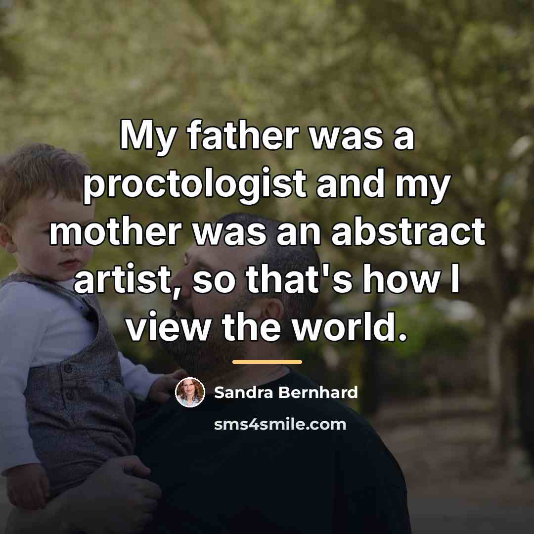 “My father was a proctologist and my mother was an…” quote by Sandra Bernhard