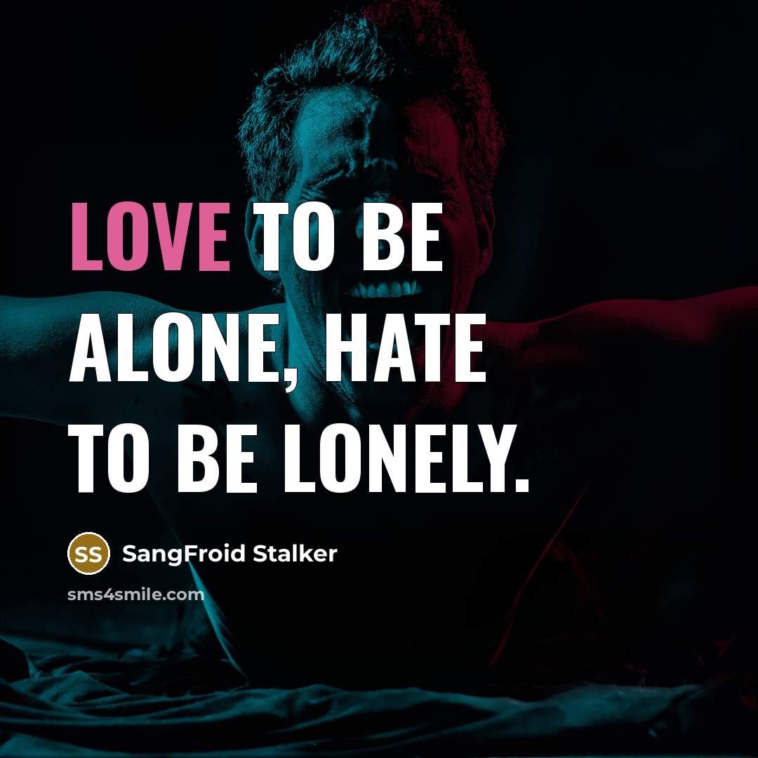 “Love to be alone, hate to be lonely.…” quote by SangFroid Stalker