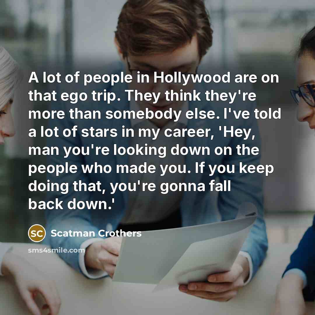 “A lot of people in Hollywood are on that ego…” quote by Scatman Crothers