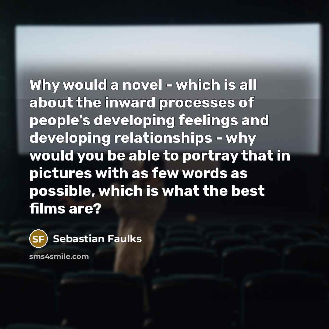 “Why would a novel - which is all about the…” quote by Sebastian Faulks