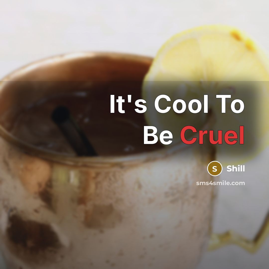 “It's Cool To Be Cruel” quote by Shill