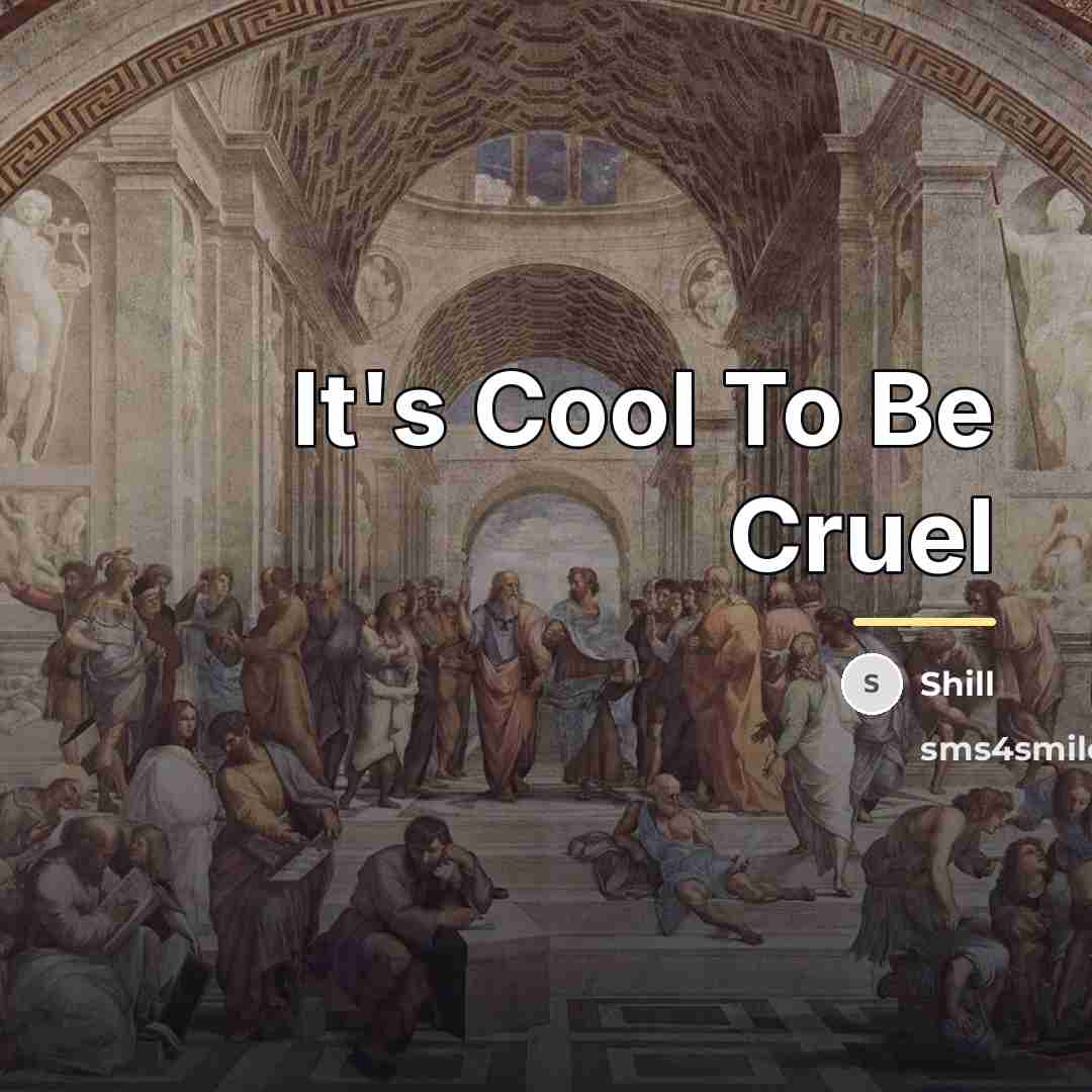 “It's Cool To Be Cruel…” quote by Shill