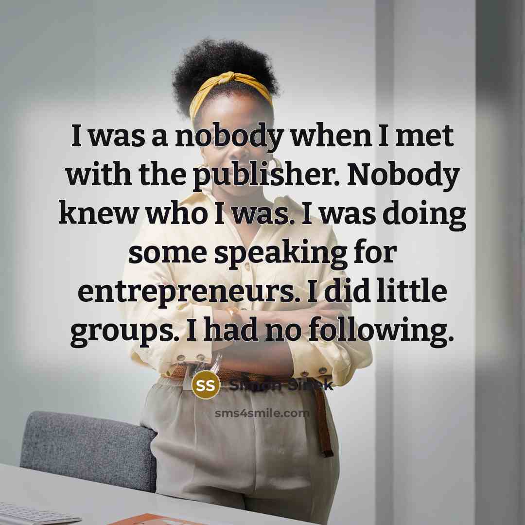 “I was a nobody when I met with the publisher.…” quote by Simon Sinek