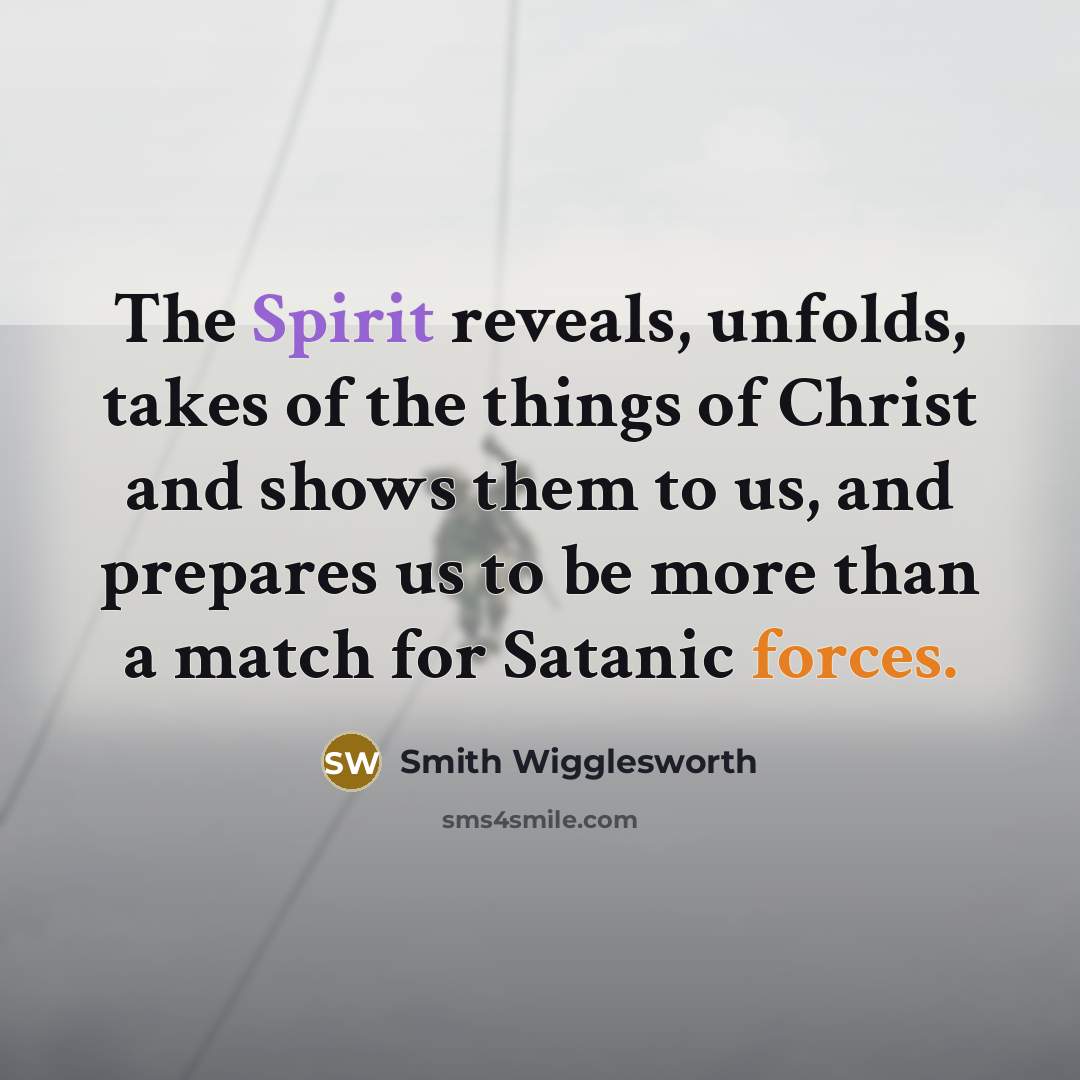 “The Spirit reveals, unfolds, takes of the things of Christ…” quote by Smith Wigglesworth