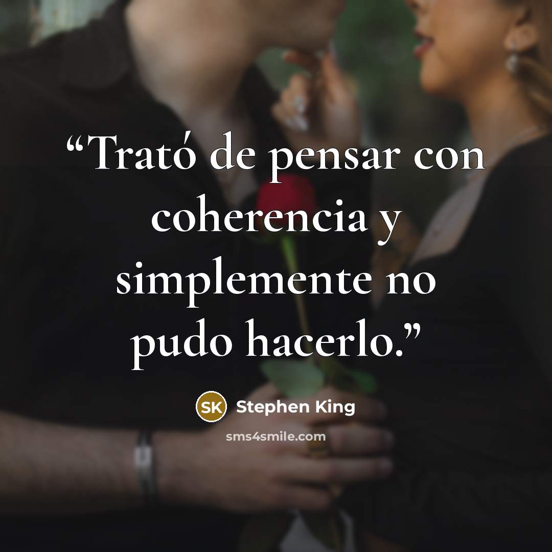 “Trató de pensar con coherencia y simplemente no pudo hacerlo.” quote by Stephen King