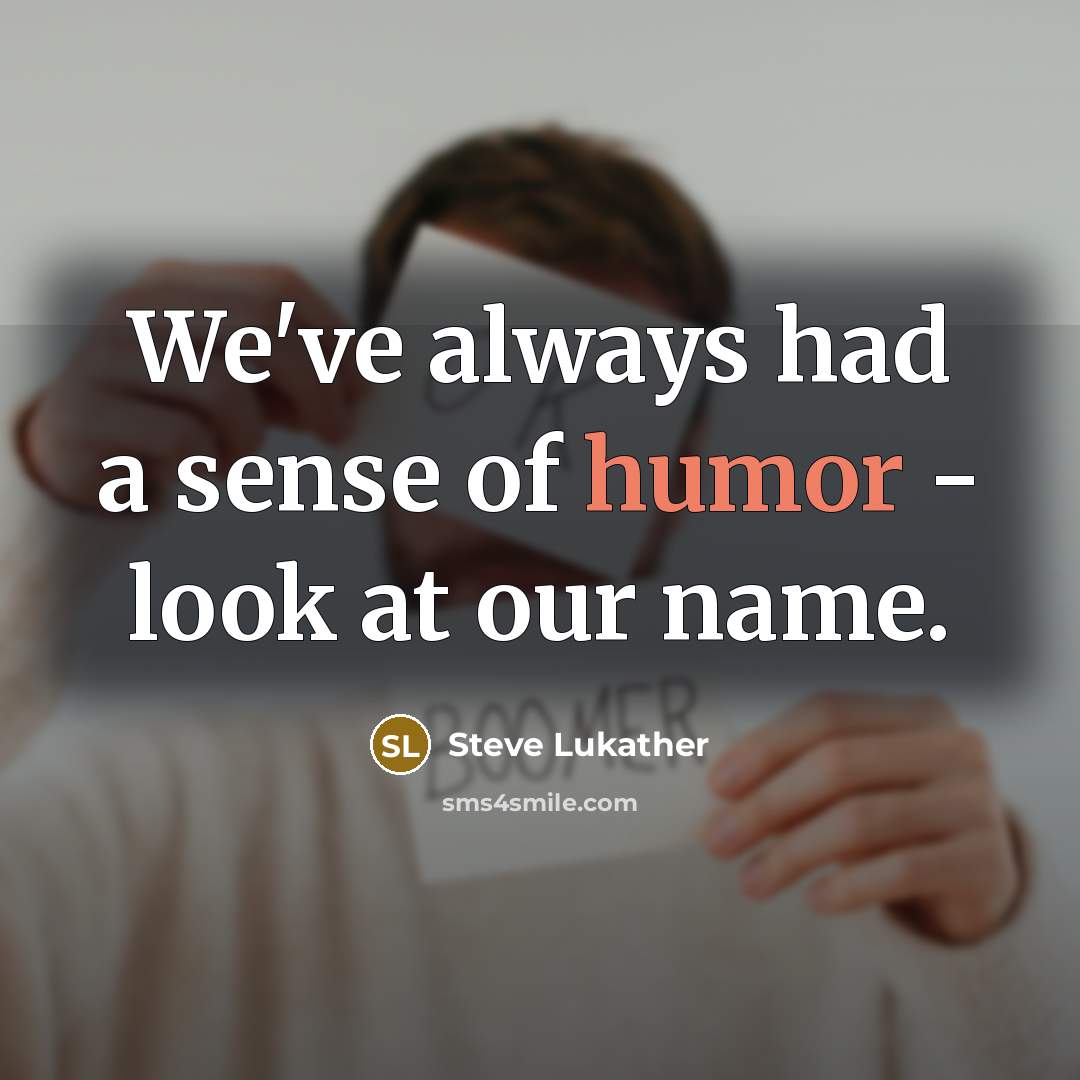 “We've always had a sense of humor - look at our name.” quote by Steve Lukather
