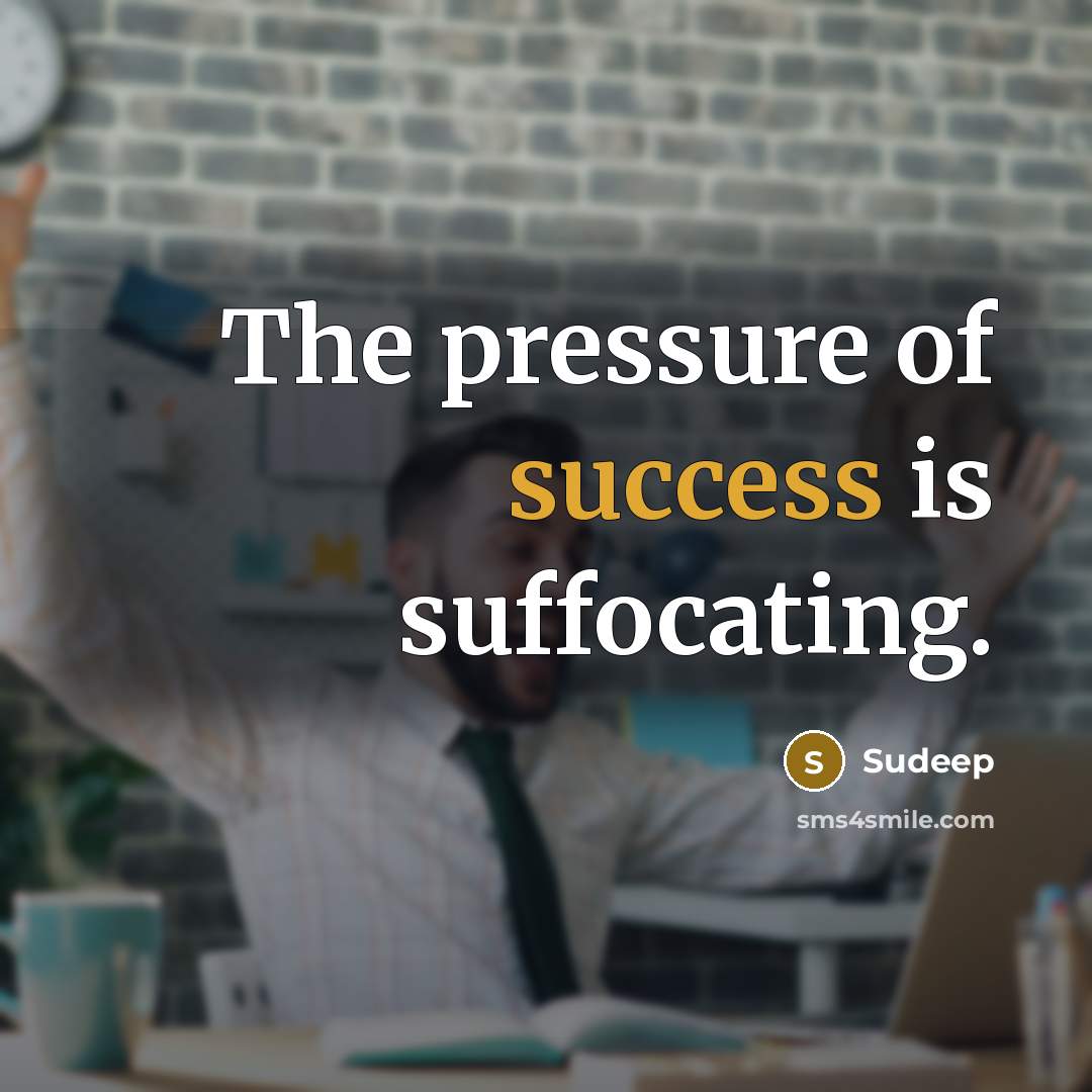 “The pressure of success is suffocating.…” quote by Sudeep
