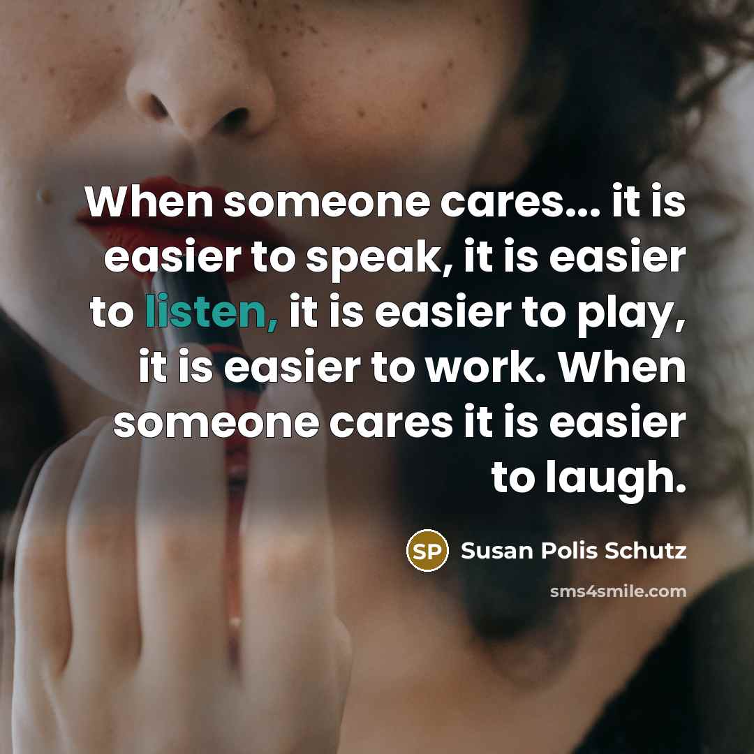 “When someone cares... it is easier to speak, it is…” quote by Susan Polis Schutz