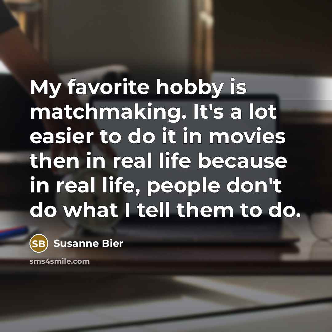 “My favorite hobby is matchmaking. It's a lot easier to…” quote by Susanne Bier