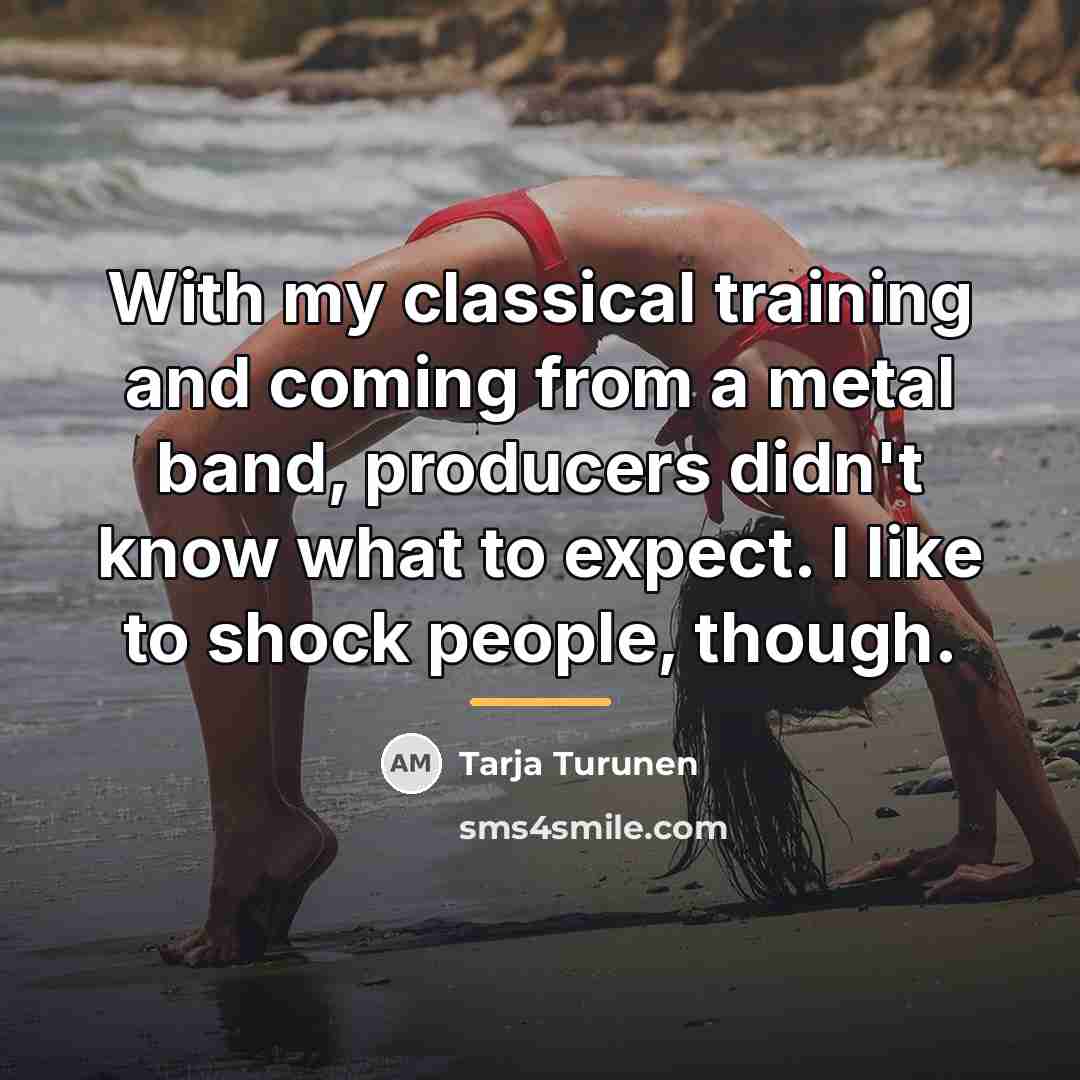 “With my classical training and coming from a metal band,…” quote by Tarja Turunen