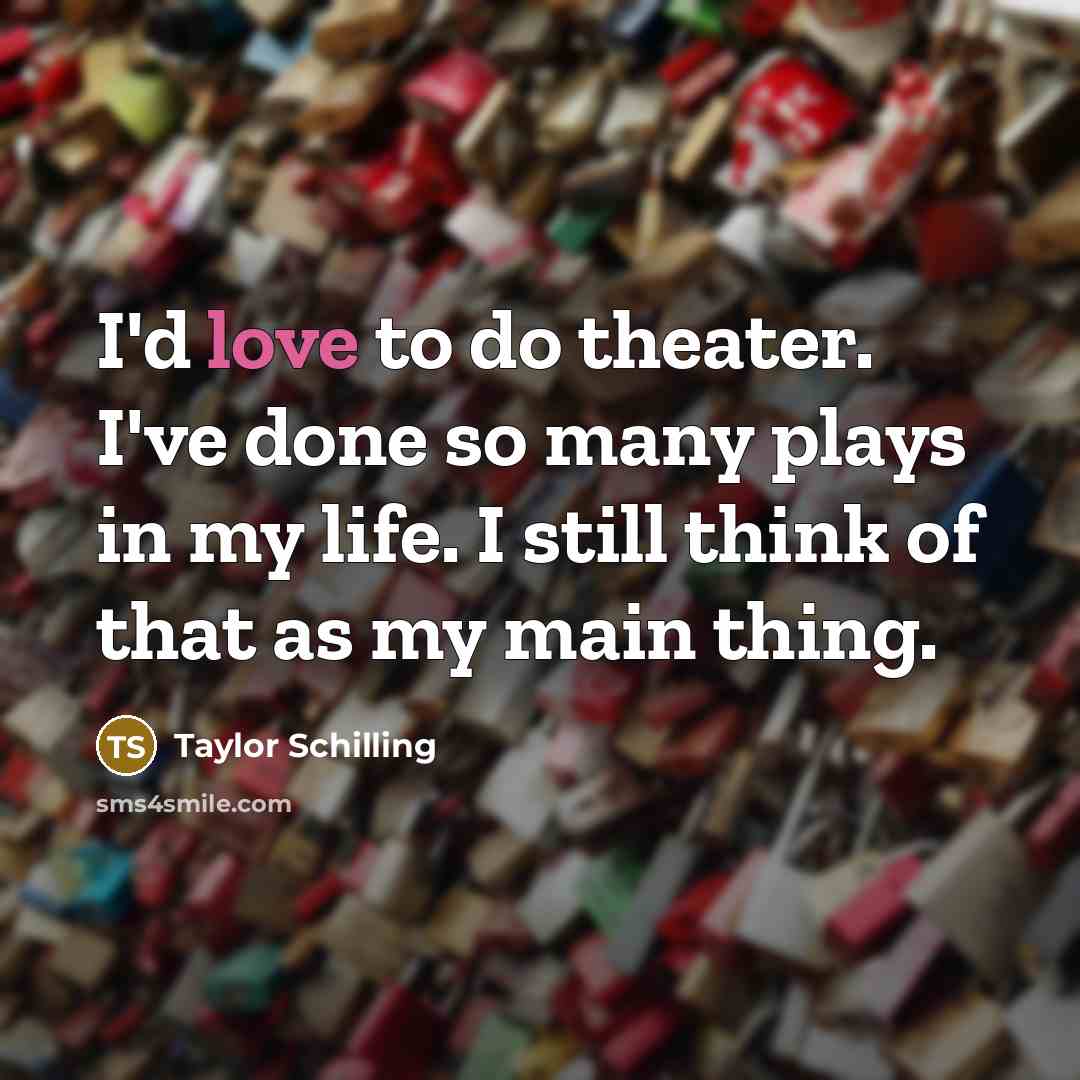 “I'd love to do theater. I've done so many plays…” quote by Taylor Schilling