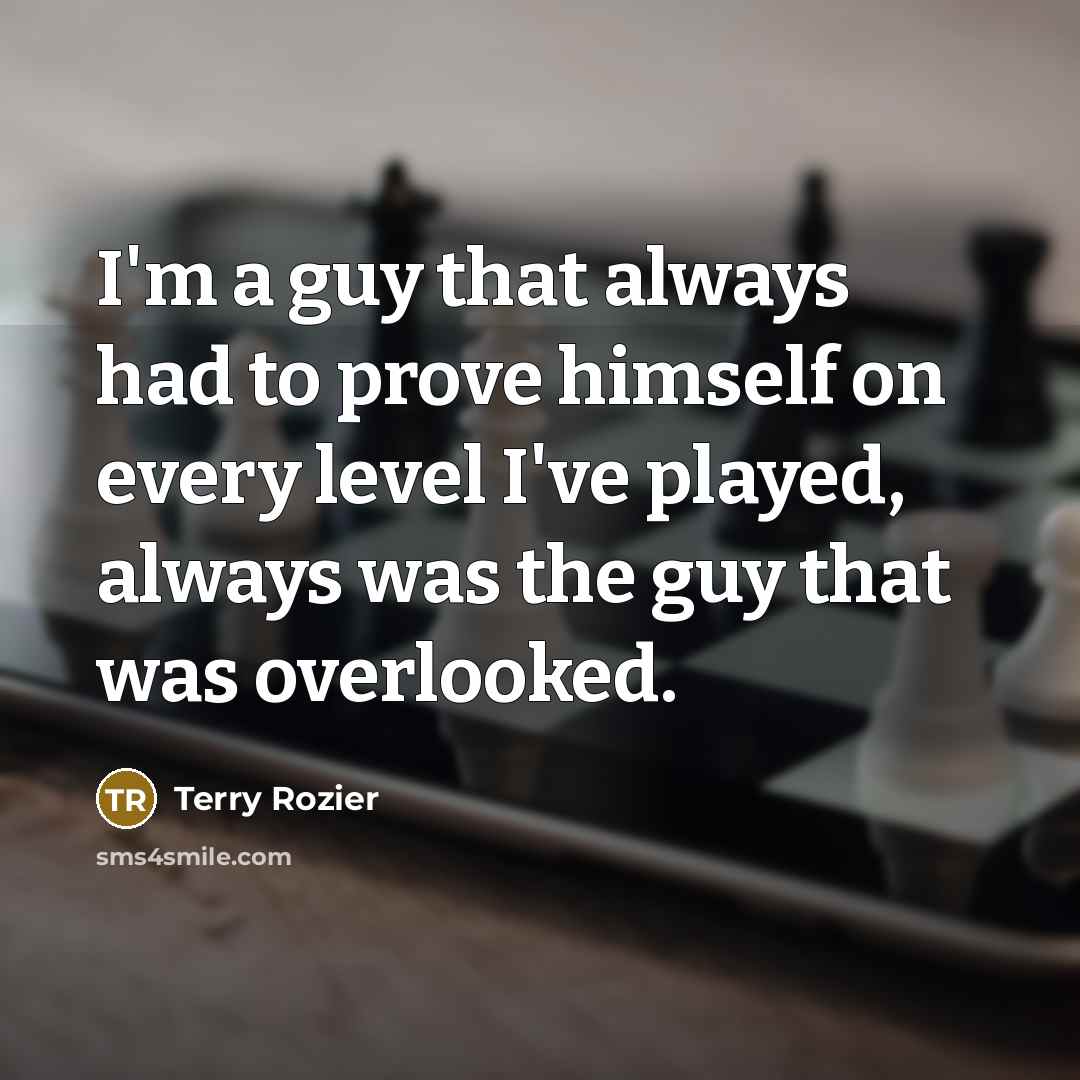 “I'm a guy that always had to prove himself on…” quote by Terry Rozier