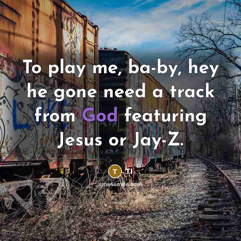 “To play me, ba-by, hey he gone need a track…” quote by TI