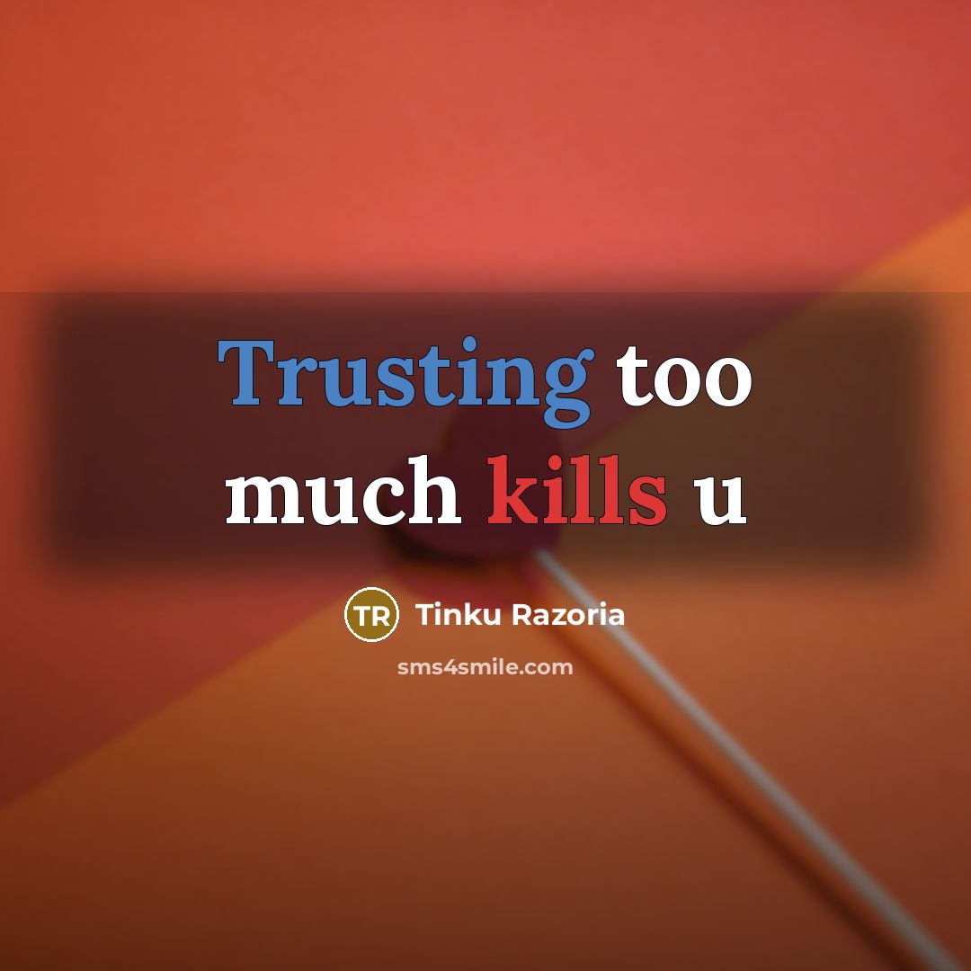 “Trusting too much kills u” quote by Tinku Razoria