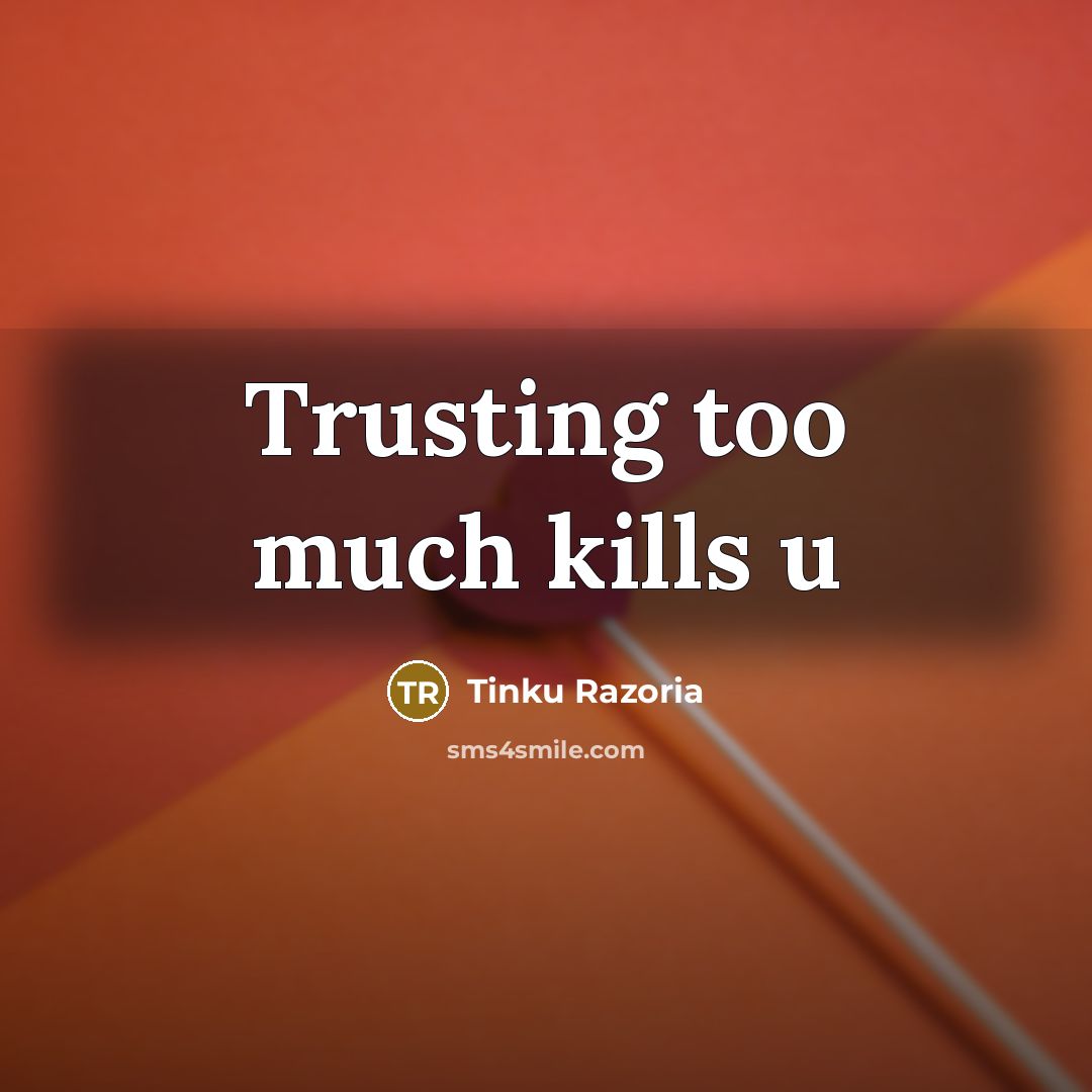 “Trusting too much kills u…” quote by Tinku Razoria