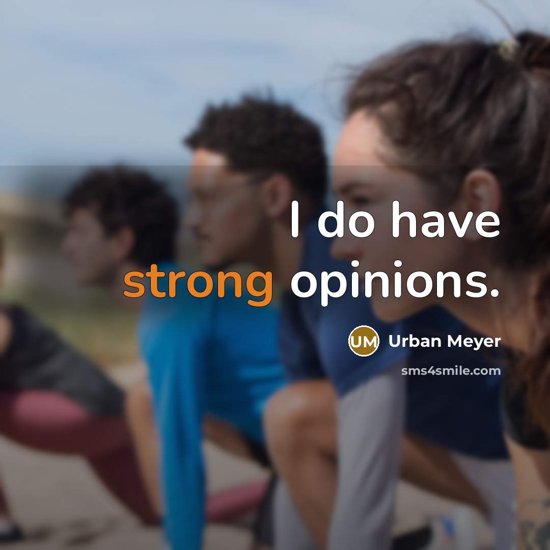 “I do have strong opinions.…” quote by Urban Meyer
